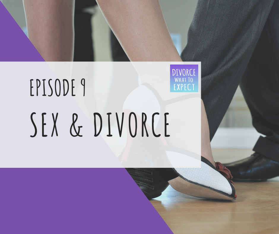 Ep 9 Sex And Divorce Divorce What To Expect